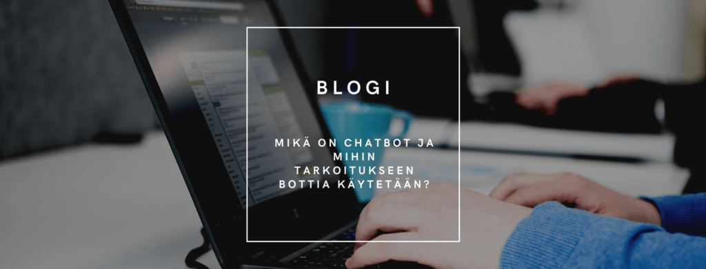 Mikä on chatbot ja mihin tarkoitukseen bottia käytetään?